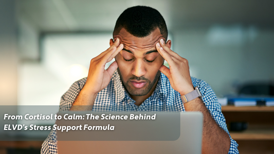 From Cortisol to Calm: The Science Behind ELVD’s Stress Support Formula